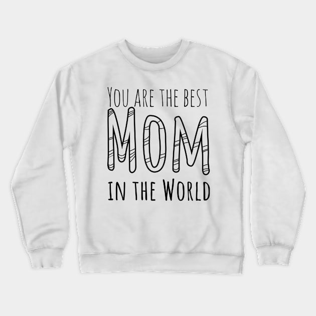 You are the best Mom in the world Crewneck Sweatshirt by ComPix